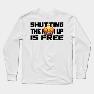 Shutting the fuck up is free Long Sleeve T-Shirt